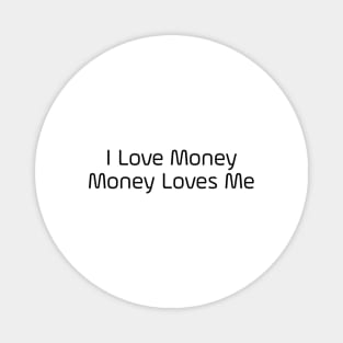 I Love Money And Money Loves Me Magnet